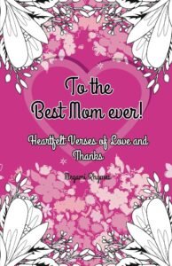 Cover of the book 'To the Best Mom Ever: Heartfelt Verses of Love and Thanks' featuring a vibrant pink background with a large heart surrounded by white and pink floral designs, emphasizing a message of love and gratitude for mothers.